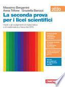 La seconda prova per i licei scientifici. I testi e gli svolgimenti di matematica e di matematica e fisica dal 2015. Per il Liceo scientifico