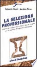 La selezione professionale. Intervista e valutazione delle risorse umane con il modello pluralistico integrato