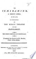 La Semiramide. A serious opera, in two acts, [altered from A. S. Sografi with additions by G. Caravita,] as represented at the King's Theatre in the Havmarket ... Translated into English by Mr. Boschini, etc. [i.e. Fernando Moretti] Ital. & Eng