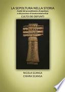LA SEPOLTURA NELLA STORIA. Analisi del procedimento di sepoltura e del processo di tanatometamorfosi Culto dei defunti