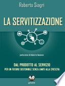La servitizzazione. Dal prodotto al servizio. Per un futuro sostenibile senza limiti alla crescita