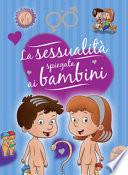 La sessualità spiegata ai bambini. Ediz. a colori. Ediz. a spirale