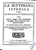 La Settimana istorica, ouero le Felicità et infelicità occorse alli rè, regni, stati, republiche, famiglie, città e popoli più rinomati del mondo in ciascun'giorno della settimana