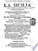 La Sicilia in prospettiva. Parte prima, cioe il Mongibello, e gli altri monti, caverne, promontori ... esposti in veduta da un religioso della Compagnia di Giesù ..
