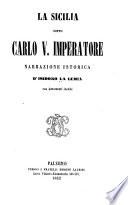La Sicilia sotto Carlo V. imperatore. Narrazione istorica con documenti inediti