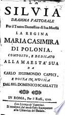 La Silvia. Dramma pastorale per il teatro domestico di sua maestà la Regina Maria Casimira di Polonia, etc