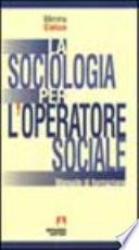La sociologia per l'operatore sociale. Manuale di formazione