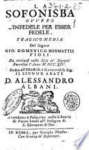 La Sofonisba ovvero L'infedele per esser fedele. Tragicomedia del signor Gio: Domenico Bonmattei Pioli. Da recitarsi nella sala de' signori Ruccellai l'anno 1714. Dedicata ... Alessandro Albani