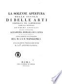 La solenne apertura delle scuole di belle arti celebrata sul Campidoglio insieme alla distribuzione de' premj annuali dall'insigne Accademia romana di S. Luca il 16. agosto 1812 ... essendo presidente il cav. Antonio Canova