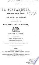 La Sonnambula ... as represented at the Royal Italian Opera, Covent Garden. Edited and translated by Manfredo Maggioni. [Libretto by F. Romani.] Ital. & Eng