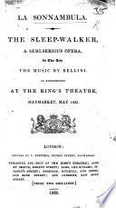 La Sonnambula. The Sleep-walker, a semi-serious opera, in two acts [and in verse: by Felice Romani]. ... As represented at the King's Theatre, Haymarket, May 1835. Ital. and Eng