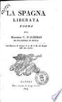 La Spagna liberata poema del marchese C. d'Albergo da Palazzolo in Sicilia ..
