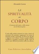 La spiritualità del corpo. L'armonia del corpo e della mente con la bioenergetica