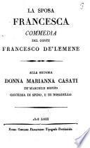 La sposa Francesca commedia del conte Francesco de Lemene. Alla signora donna Marianna Casati