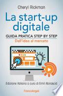 La start-up digitale. Guida pratica step by step. Dall'idea al mercato per il successo: dall'idea all'exit