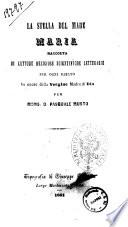 La Stella del Mare. Maria raccolta di letture religiose scientifiche letterarie per ogni sabato in onore della Vergine Madre di Dio per mons. D. Pasquale Musto
