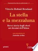 La stella e la mezzaluna. Breve storia degli ebrei nei domini dell'Islam
