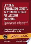 La stimolazione cognitiva: un intervento efficace per la persona con demenza. Programma base e di mantenimento della Cognitive Stimulation Therapy (CST)