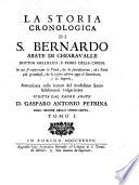 La storia cronologica di S. Bernardo abate di Chiaravalle ... in cui si rapportano le virtù ... ed i fatti più grandiosi ... Autenticata colle lettere del medesimo Santo fedelmente volgarizzate. Scritta dal padre abate d. Gasparo Antonio Petrina ... Tomo 1. [-secondo]