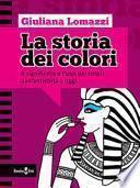 La storia dei colori. Il significato e l'uso dei colori dall'antichità a oggi