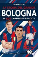 La storia del grande Bologna in 501 domande e risposte