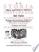 La storia dell'Antico e Nuovo Testamento del padre d. Agostino Calmet benedettino della Congregazione de' santi Vitone ed Idolfo, abate di san liopoldo di Nancy. Tomo primo [-secondo]. Traduzione dal francese di Selvaggio Canturani