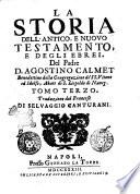 La storia dell'Antico, e Nuovo Testamento, del padre d. Agostino Calmet Benedettino ... Tomo primo [-quarto]. Traduzione dal francese di Selvaggio Canturani