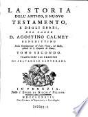 La storia dell'antico, e nuovo testamento, del Padre D. Agostino Calmet Benedittino