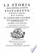 La storia dell'Antico, e Nuovo Testamento del padre d. Agostino Calmet ... Tomo primo [-secondo]. Traduzione dal francese di Selvagio Canturani