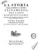 La storia dell'Antico, e Nuovo Testamento, del padre d. Agostino Calmet ... Traduzione dal francese di Selvaggio Canturani. Tomo primo [-secondo!
