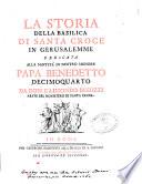 La storia della basilica di Santa Croce in Gerusalemme dedicata alla santità di nostro signore papa Benedetto decimoquarto da don Raimondo Besozzi abate del monistero di Santa Croce