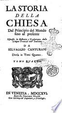 La Storia della chiesa dal principio del mondo sino al presente espressa in ristretto e trasportata dalla lingua francese nell'italiana da Selvaggio Canturani. Divisa in tomi quattro. Tomo primo [-quarto]