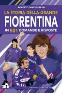 La storia della grande Fiorentina in 501 domande e risposte