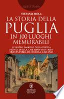 La storia della Puglia in 100 luoghi memorabili