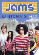 La storia di Max. Jams