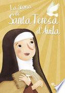 La storia di santa Teresa d'Avila. Ediz. illustrata