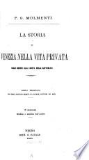 La storia di Venezia nella vita privata dalle origini alla caduta della repubblica