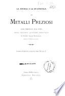 La storia e la statistica dei metalli preziosi quale preliminare allo studio delle presenti questioni monetarie