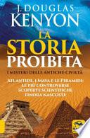 La storia proibita. I misteri delle antiche civiltà. Atlantide, i Maya e le piramidi. Le più controverse scoperte scientifiche finora nascoste