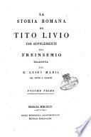 La storia romana di Tito Livio coi supplementi del Freinsemio tradotta dal C. Luigi Mabil col testo a fronte. Volume primo (-trentesimo nono)