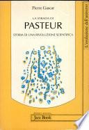 La strada di Pasteur. Storia di una rivoluzione scientifica