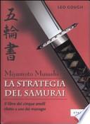 La strategia del samurai. Miyamoto Musashi. «Il libro dei cinque anelli» riletto a uso dei manager