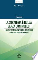 La strategia è nulla senza controllo! Logiche e strumenti per il controllo strategico delle imprese