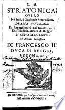 La Stratonica; ouero nè stati, ò qualitade amor osserua. Drama musicale da rappresentarsi nel famoso teatro dell'illustriss. senato di Reggio l'anno 1676. ... [Luca Raimondi]