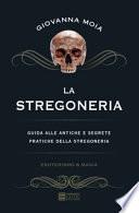 La stregoneria. Guida alle antiche e segrete pratiche della stregoneria