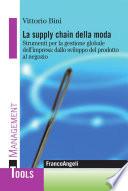 La supply chain della moda. Strumenti per la gestione globale dell'impresa: dallo sviluppo del prodotto al negozio