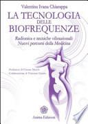 La tecnologia delle biofrequenze. Radionica e tecniche vibrazioniali: nuovi percorsi della medicina