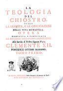 La teologia del chiostro, overo La santita', e le obbligazioni della vita monastica. Opera composta, e pubblicata da un' abate dell'rdine cisterciense ... Tomo primo [-terzo]