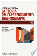 La teoria dell'apprendimento trasformativo. Imparare a pensare come un adulto