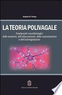 La teoria polivagale. Fondamenti neurofisiologici delle emozioni, dell'attaccamento, della comunicazione e dell'autoregolazione